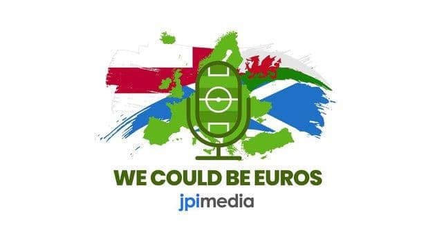 We Could Be Euros is the new football podcast from JPIMedia