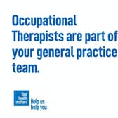 Occupational Therapists are part of your general practice team.