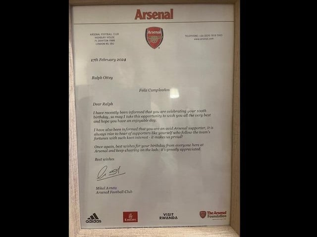 Ralph supports Arsenal FC and received a letter from Gunners manager Mikel Arteta, wishing him 'all the very best' for his 100th birthday. "Best wishes for your birthday from everyone here at Arsenal and keep cheering on the lads; it's greatly appreciated," it reads.