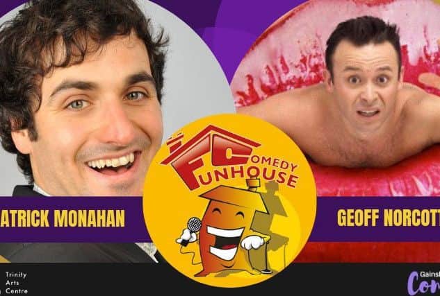 Patrick Monahan and Geoff Norcott head the line-up for this month's edition of the Funhouse Comedy Club in Gainsborough
