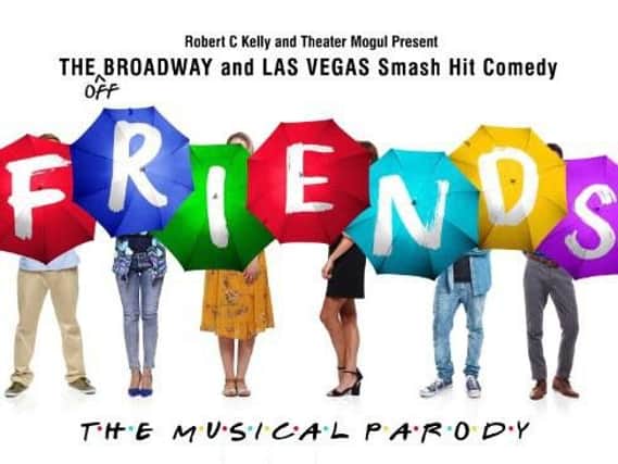 Friends! The Musical Parody comes to the Baths Hall next year.