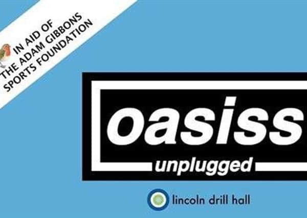 Oasis tribute band Oasiss are playing live at Lincoln Drill Hall in aid of the Adam Gibbons Sports Foundation